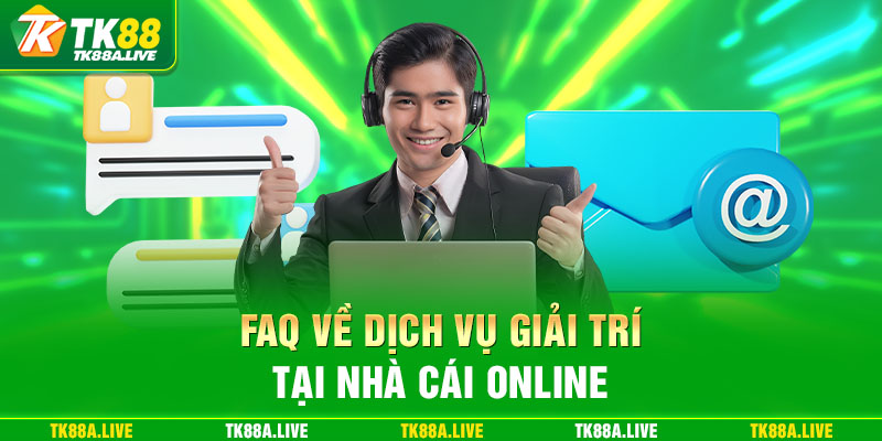 3 FAQ về dịch vụ giải trí tại nhà cái online