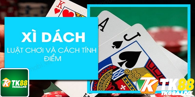 Cách chơi xì dách hiệu quả tại tk88