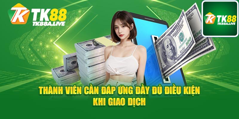 Cần những điều kiện gì để có thể rút tiền tk88