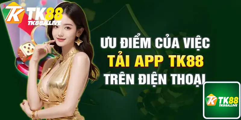 Những lợi ích khi tải app tk88 về thiết bị di động