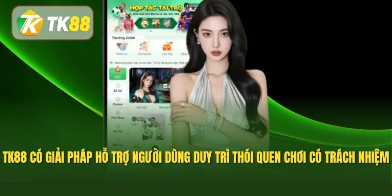 TK88 giới thiệu các giải pháp hỗ trợ người dùng duy trì thói quen chơi có trách nhiệm