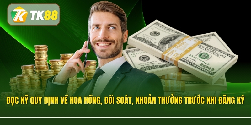 Đọc kỹ quy định về hoa hồng, đối soát và các khoản thưởng trước khi đăng ký