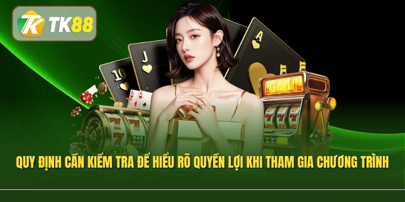 Những quy định cần kiểm tra để hiểu rõ quyền lợi khi tham gia chương trình