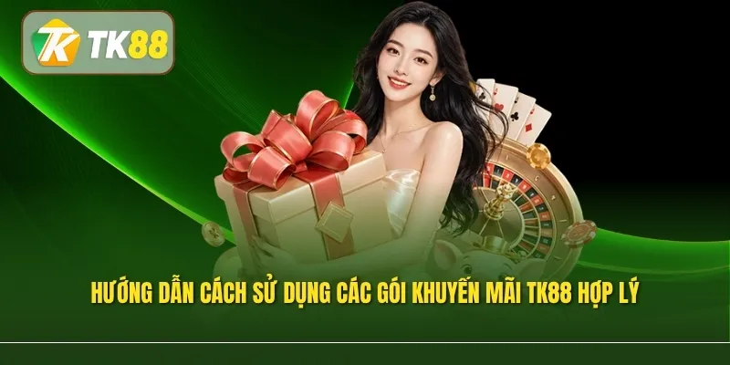 Hướng dẫn cách sử dụng các gói khuyến mãi TK88 hợp lý