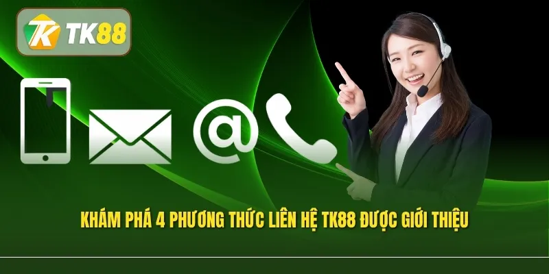 Khám phá 4 phương thức liên hệ TK88 được giới thiệu